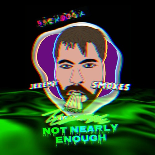 Jeremy Smokes not Nearly Enough