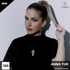 BRM Episode #103 - ANNA TUR - www.barburroom.eu