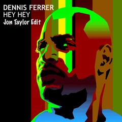 Dennis Ferrer - Hey Hey (Jon Taylor Edit)
