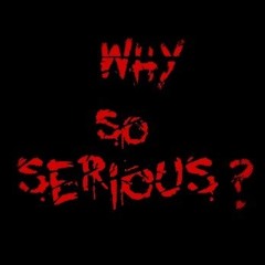 Why so Serious