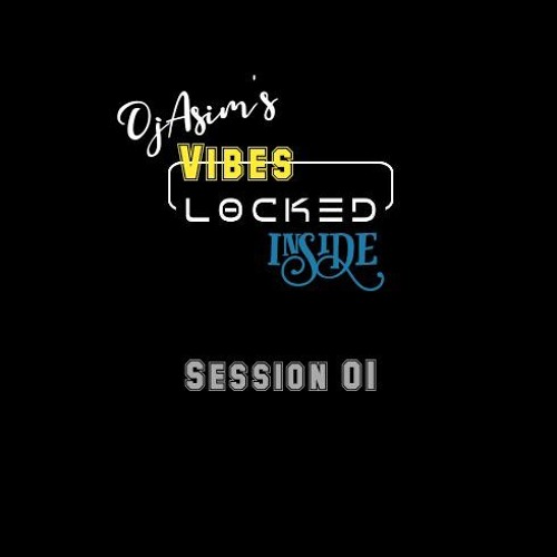 DjAsim's Vibes Locked inside- Season 01- Feb22