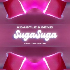 Koastle & BENZI - Suga Suga (ft. Trip Carter)