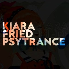 KIARA FRIED PSYTRANCE (Kikkeriki NicDroid Remix)