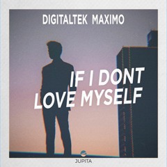 DigitalTek - If I Don't Love Myself (feat. Maximo)