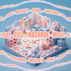 CIEL., ROZANNE - Messy (Rework)