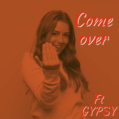 Come Over ft GYPSY