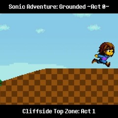 [Sonic Adventure: Grounded ~Act 0~] Cliffside Top Zone: Act 1