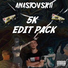 ANASTOVSKII's 5K Edit Pack!