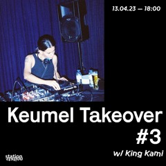 Keumel Takeover #3 w/ King Kami