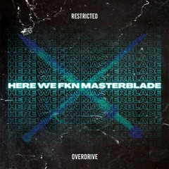 OverDrive X Restricted - Here We F*N Masterblade (Radio Edit)*FREE DOWNLOAD*