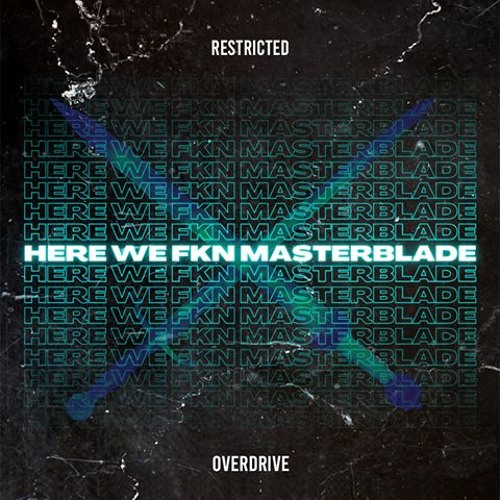 OverDrive X Restricted - Here We F*N Masterblade (Radio Edit)*FREE DOWNLOAD*