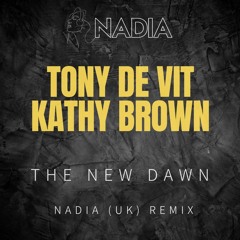 Tony De Vit vs Kathy Brown - The New Dawn (NADIA (UK) Remix) [FREE DOWNLOAD]