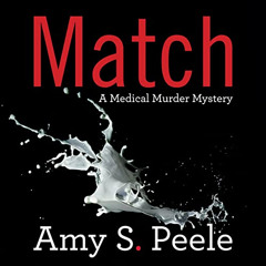 [Read] EBOOK ✔️ Match: A Medical Murder Mystery by  Amy S. Peele,Amy Deuchler,Houndst