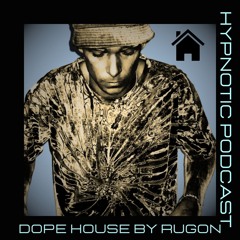 Hypnotic Podcast - Dope House by Rugon