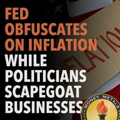 Fed Obfuscates on Inflation While Politicians Scapegoat Businesses