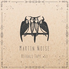 Martin Noise - Rituals Tape •57
