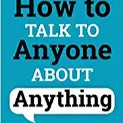 [PDF] ?? Download How to Talk to Anyone About Anything: Improve Your Social Skills, Master Small Tal