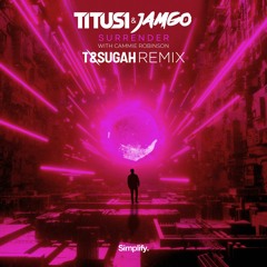 Titus1 & Jamgo - Surrender (ft. Cammie Robinson) (T & Sugah Remix) MASTER