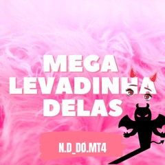 MEGA-LEVADINHA DELAS (MC LEON,MC NAHARA,MC MARLON PH,N.D_DO.MT4.