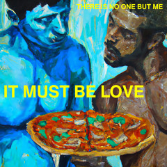It Must Be Love by There Is No One But Me