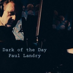 Dark Of The Day - Paul Landry