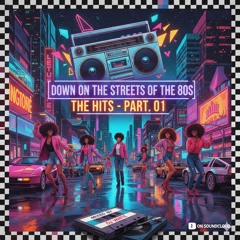 Down On The Streets Of The 80s - The Hits - Part. 01