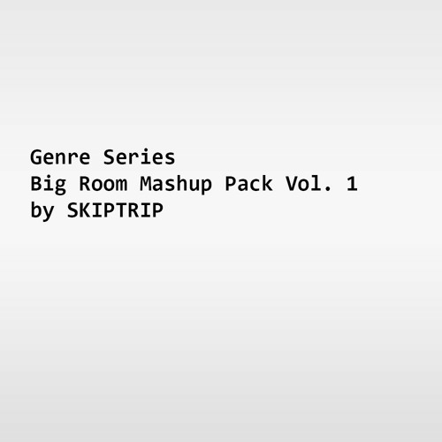Genre Series - Big Room Mashup Pack Vol 1 by SKIPTRIP