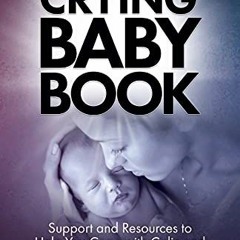 [READ] EBOOK EPUB KINDLE PDF The Essential Crying Baby Book: Support and Resources to Help You Cope