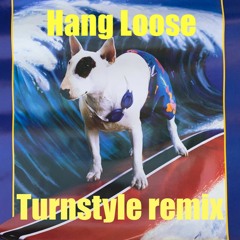 Hang Loose (Turnstyle Remix)