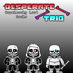 [Desperate Trio] Hopelessly Lost Souls (Phase 1)