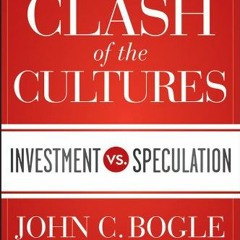 [GET] KINDLE PDF EBOOK EPUB The Clash of the Cultures: Investment vs. Speculation by  John C. Bogle