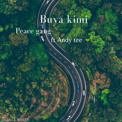 PEACE GANG ft Andy tee-buya kimi.mp3