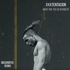 XXXTENTACION - What Are You So Afraid Of ( MEGandFOX REMIX )