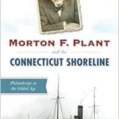 [FREE] EBOOK 📥 Morton F. Plant and the Connecticut Shoreline: Philanthropy in the Gi