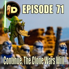 #71 Continue, The Clone Wars Will...