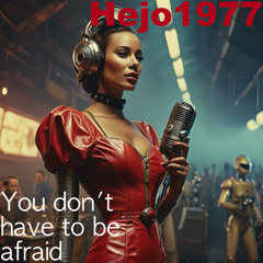 You dont have to be afraid
