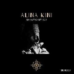 Shakticast / 024 - Alina Kini