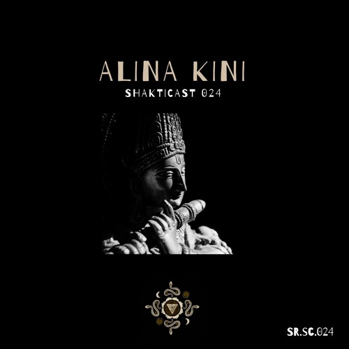 Shakticast / 024 - Alina Kini