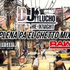 PA EL GHETTO PLENA MIX By DJ LUCHO THE KNIGHT 2024