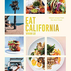 [Access] PDF 🎯 Eat California: Vibrant Recipes From The West Coast by  Vivian Lui [E