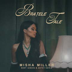 Misha Miller - Bratele Tale (Eddy Ianceu & Arthy Remix) [BUY=FREE DL]