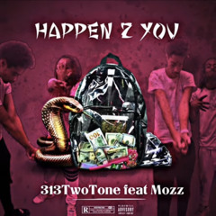 313TwoTone: Happen 2 You ( Feat Mozz )