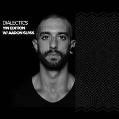Dialectics 022 with Aaron Suiss - Yin Edition