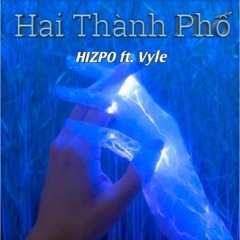Hai Thành Phố - HIZPO ft. Vyle