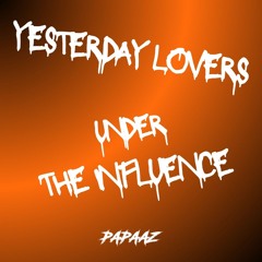 YESTERDAY LOVERS X UNDER THE INFLUENCE (PAPAAZ EDIT)