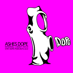 Ashes Dope Podcast 3 - Stay Dope ++