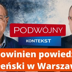 Co powinien powiedzieć Zełeński w Warszawie? Podwójny Kontekst, odc. 13.