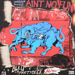 Ain't No Fun - Snoop Dogg (Bleu x PARTYDECK Remix) (pitched down for copyright]