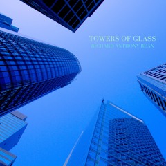 Towers Of Glass | Richard Anthony Bean