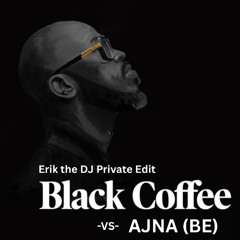ERIK (US) Black Coffee You Need Me _ Ajna (BE) Erik the DJ PRIVATE EDIT